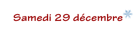 Samedi 29 d&eacute;cembre