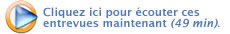 Cliquez ici pour &eacute;couter les entrevues