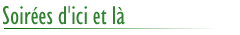 Soir&eacute;es d'ici et l&agrave;