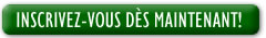 Inscrivez-vous d&egrave;s maintenant!