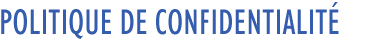 Politique de confidentialit&eacute;
