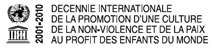 2000-2010 Décennie internationale de la promotion d'une culture de la non-violence et de la paix au profit des enfants du monde